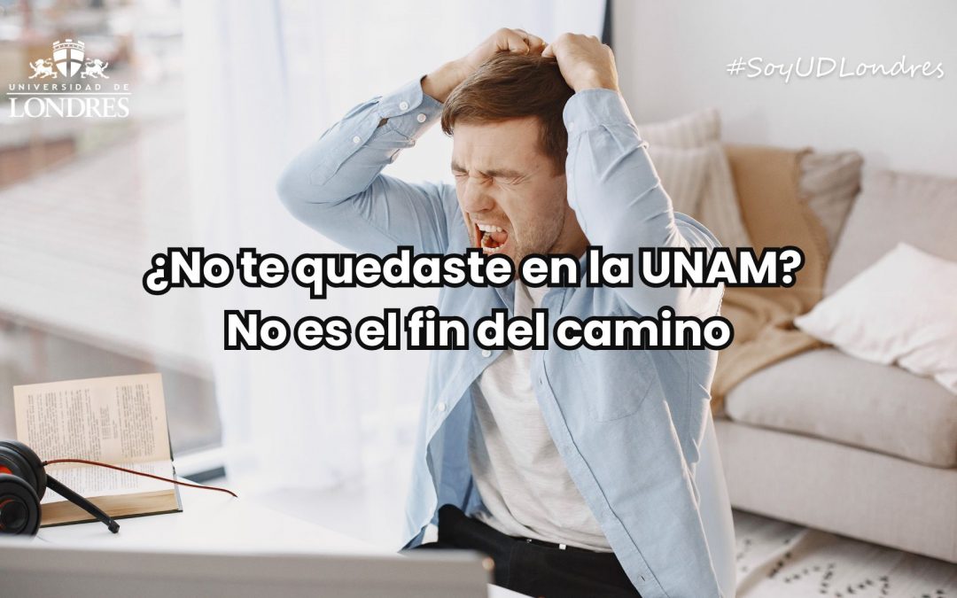 ¿No te quedaste en la UNAM? No es el fin del camino