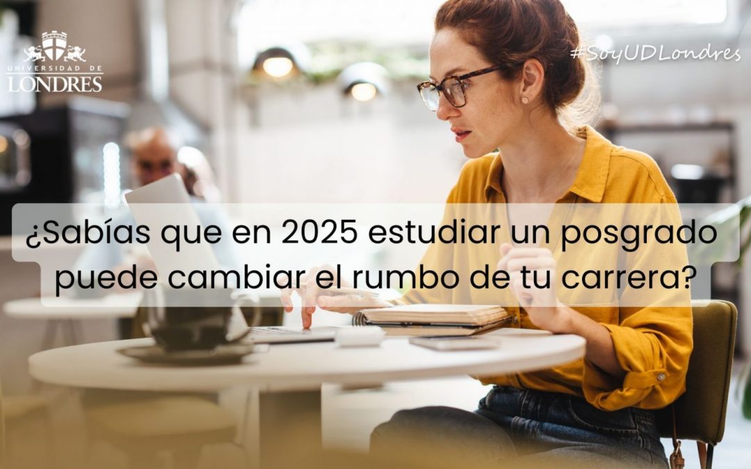 ¿Sabías que en 2025 estudiar un posgrado puede cambiar el rumbo de tu carrera?